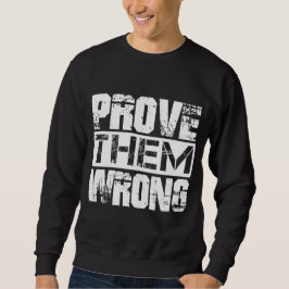 Bewijs dat ze ongelijk hebben - Motivatie Quote Trui