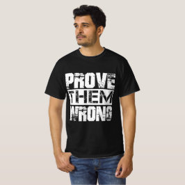 Bewijs dat ze ongelijk hebben - motivatiecitaat t-shirt