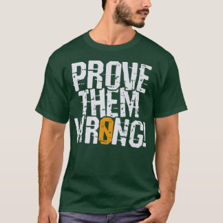 Bewijs dat ze verkeerd zijn, bewijs je de tegenove t-shirt