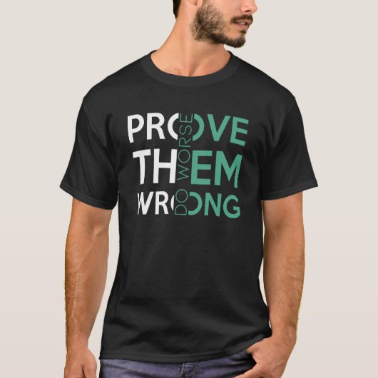 Bewijs dat ze verkeerd zijn, erger sarcastisch Mot T-shirt (Voorkant)