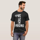 Bewijs hun onjuiste Motivatie cadeautjes T-shirt (Voorkant volledig)