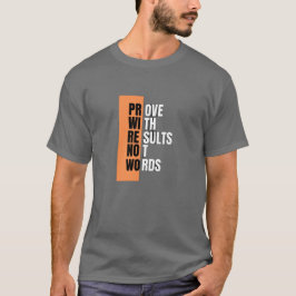 Bewijs met resultaten, geen woorden - Motivatie jo T-shirt