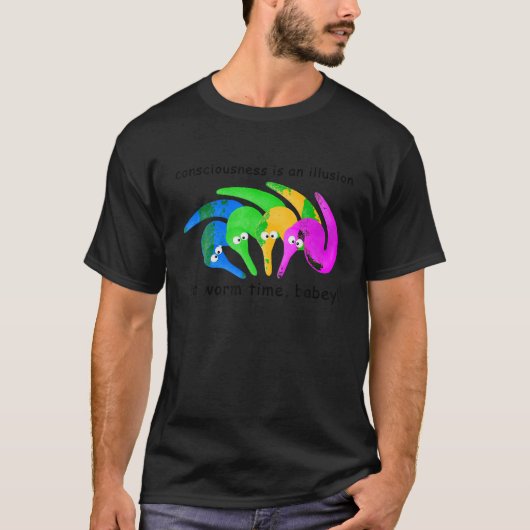 Bewustzijn is een illusie Het is Worm Time Babey T-shirt (Voorkant)