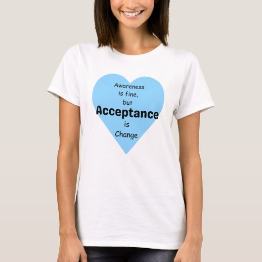 Bewustzijn is goed, acceptatie is verandering t-shirt (Voorkant)