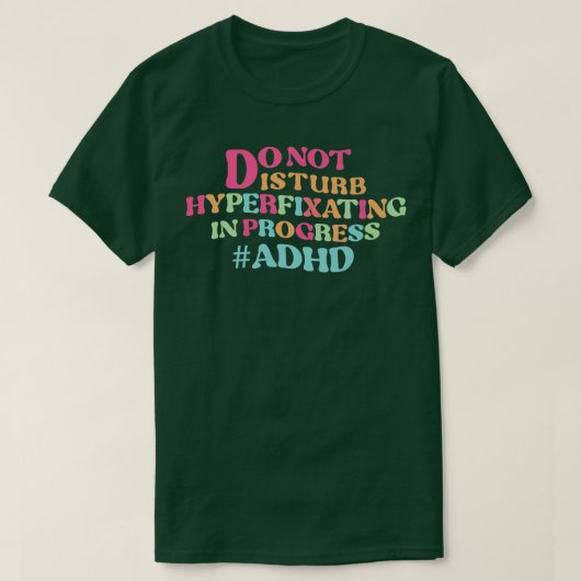 Bezig met hyperfixeren en Prem NIET verstoren T-shirt (Design voorkant)