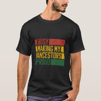 Bezig mijn voorouders trots maken Afro-Amerikaanse T-shirt