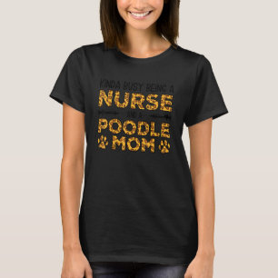 Bezig Zijnde Verpleegster Hond Moeder - Poodle Moe T-shirt