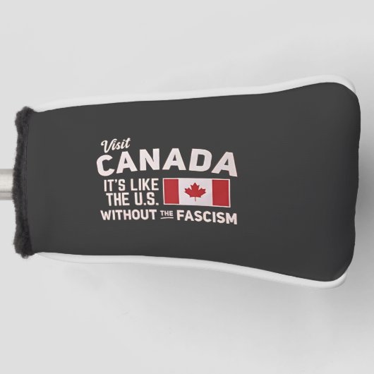 Bezoek Canada Het is als de VS Maar Zonder Fascism Golfheadcover (Voorkant)