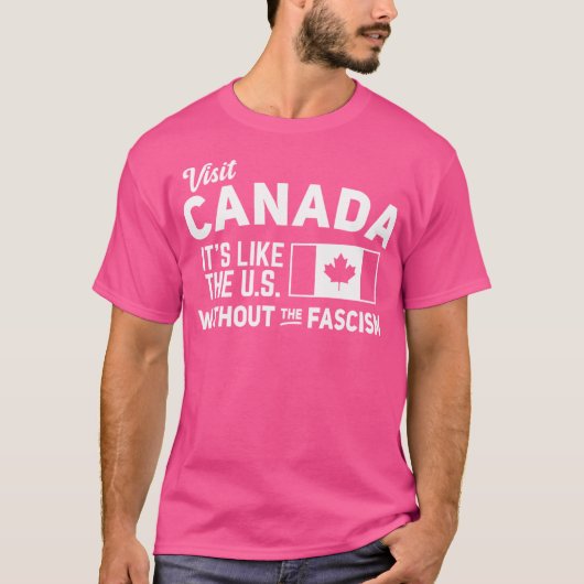Bezoek Canada Het Is Als De VS Zonder Het Fascisme T-shirt (Voorkant)