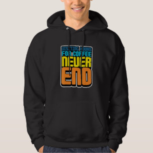 Bezoekuren voor koffie: nooit afgelopen hoodie