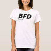 BFD [yep, ik] T-shirt (Voorkant)