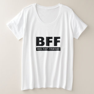 BFF - Big Fat Friend - Funny Grote Maat T-shirt