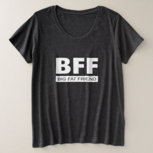 BFF - Big Fat Friend Grote Maat T-shirt