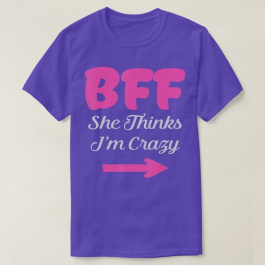 BFF Ik weet dat het Crazy Best Vriends voor altijd T-shirt (Design voorkant)