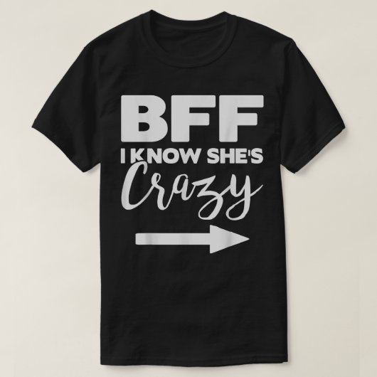BFF IK WEET ZE CRAZYSHE DENKT DAT IK KRAZY T-SHIRT (Design voorkant)