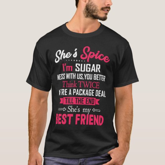 BFF She's Spice I'm Sugar Mess With Us You Better T-shirt (Voorkant)