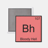 Bh - Bloody Hell Chemie Elementsymbool Funny T Magneet (Voorkant / Achterkant)