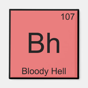 Bh - Bloody Hell Chemie Elementsymbool Funny T Magneet