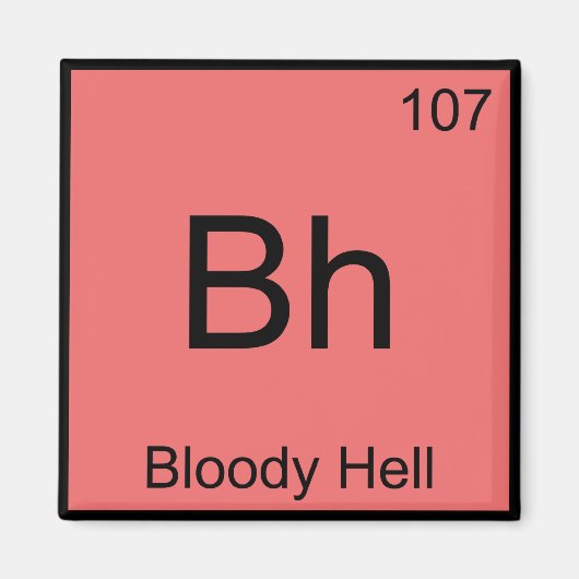 Bh - Bloody Hell Chemie Elementsymbool Funny T Magneet (Voorkant)