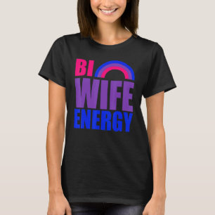 Bi Wife Energy Gay Pride Lgbt Bisexual Rainbow F T-shirt