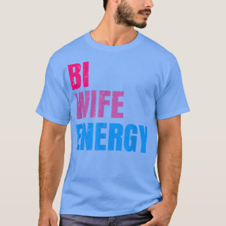 Bi Wife Energy LGBTQ Support LGBT Lover Wife Lover T-shirt