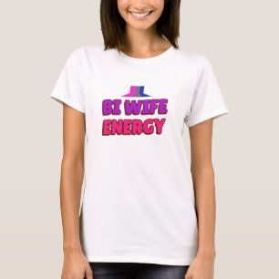 Bi Wife Energy T-shirt