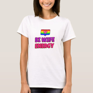 Bi Wife Energy T-shirt