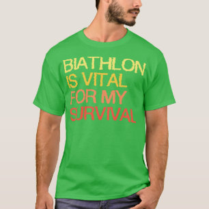 Biatlon is van vitaal belang voor mijn overleven t-shirt