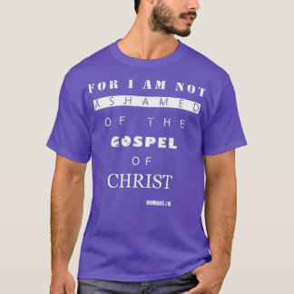 Bible Verse Gifts  ROMANS 116 I Am Not Ashamed T-shirt
