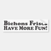 Bichons Frises hebben meer plezier! -Bumpersticker Bumpersticker (Voorkant)