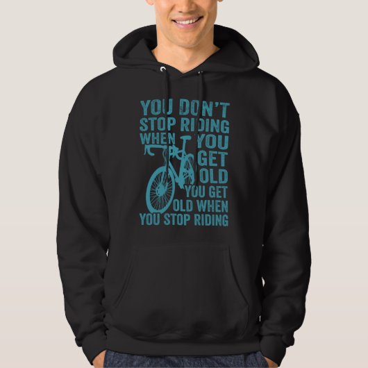 Bicycle  Cycling You Get Old When You Stop Riding  Hoodie (Voorkant)