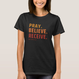 Bid, geloof, ontvang T-Shirt