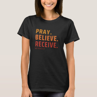 Bid, geloof, ontvang T-Shirt