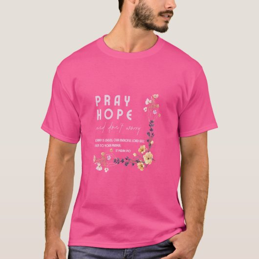 Bid Hoop en maak je geen zorgen Heilige Padre Pio  T-shirt (Voorkant)