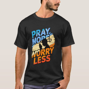 Bid meer, maak je minder zorgen, spirituele motiva t-shirt