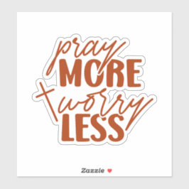Bid Meer Maak Je Minder Zorgen Sticker