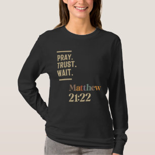 Bid Vertrouwen Wacht Matthew 21:22 Christelijk cit T-shirt