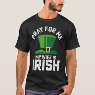 Bid Voor Me Mijn Vrouw Is Iers St Patrick's Day T-shirt