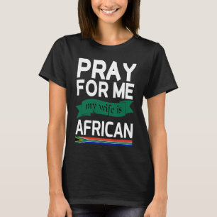Bid voor mij dat mijn vrouw Afrikaans is T-shirt