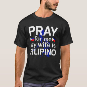 Bid voor mij dat mijn vrouw Filippijns is T-shirt