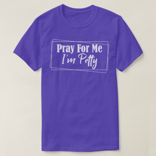 Bid voor mij im petty 1 t-shirt (Design voorkant)