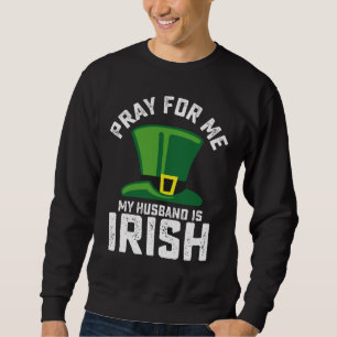 Bid voor mij, mijn man is Iers St. Patrick's Day Trui