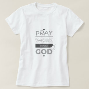 Bid, werk, vertrouw God T-shirt