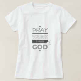Bid, werk, vertrouw op God T-shirt