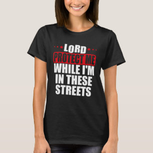 Bidden Heer bescherm me terwijl ik in deze straten T-shirt