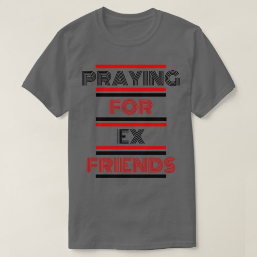 Bidden voor ex vrienden t-shirt (Design voorkant)