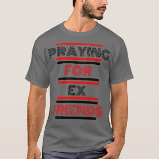 Bidden voor ex vrienden t-shirt