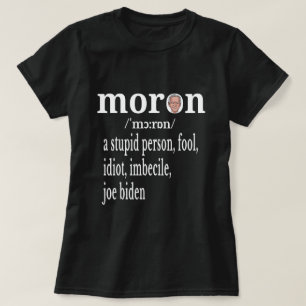 Biden Anti-Moron Definition a Stomme Person Fool  T-shirt