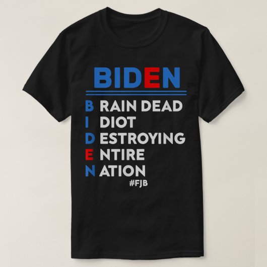 Biden, Braindead Idiot vernietigend Hele Natie T-shirt (Design voorkant)