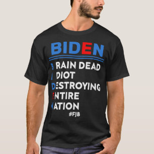 Biden, Braindead Idiot vernietigend Hele Natie T-shirt